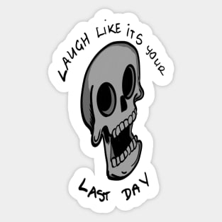 Laugh like its your last day Sticker